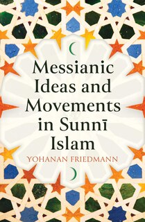 Couverture_Messianic Ideas And Movements In Sunni Islam
