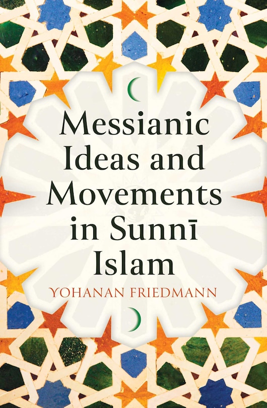 Couverture_Messianic Ideas And Movements In Sunni Islam