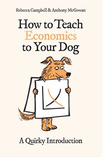 Front cover_How To Teach Economics To Your Dog