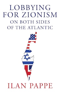 Front cover_Lobbying For Zionism On Both Sides Of The Atlantic