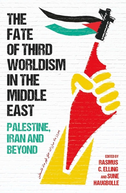 Front cover_The Fate of Third Worldism in the Middle East