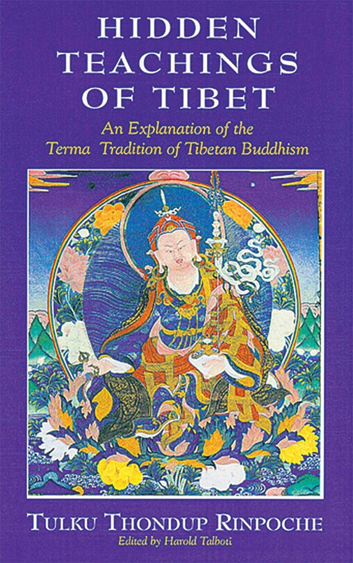 Hidden Teachings of Tibet: An Explanation of the Terma Tradition of Tibetan Buddhism