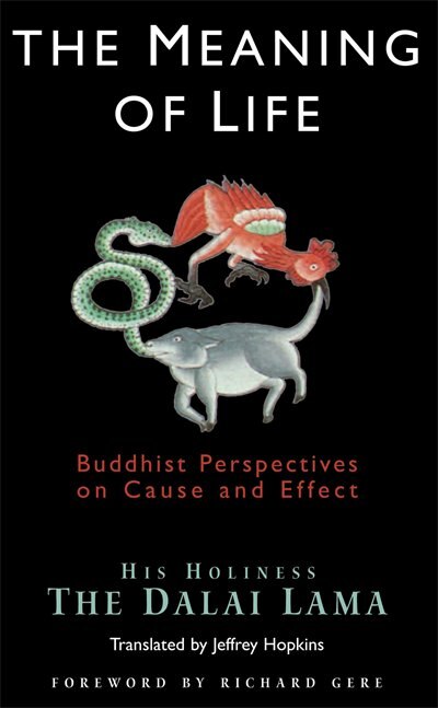 The Meaning Of Life: Buddhist Perspectives on Cause and Effect