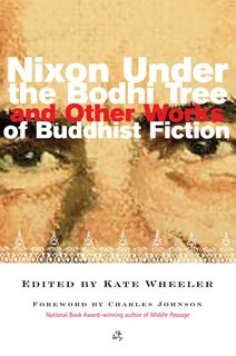 Front cover_Nixon Under the Bodhi Tree and Other Works of Buddhist Fiction