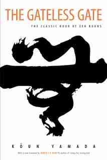 The Gateless Gate: The Classic Book of Zen Koans by Koun Yamada