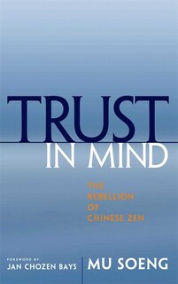 Trust in Mind: The Rebellion of Chinese Zen