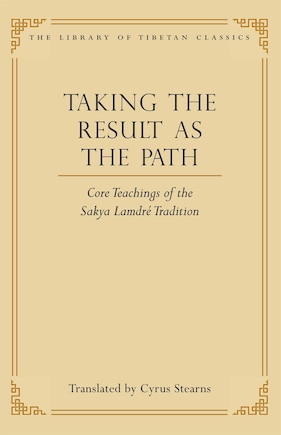 Taking the Result as the Path: Core Teachings of the Sakya Lamdre Tradition