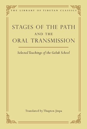 Stages Of The Path And The Oral Transmission: Selected Teachings Of The Geluk School