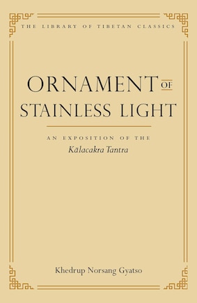 Ornament of Stainless Light: An Exposition of the Kalachakra Tantra