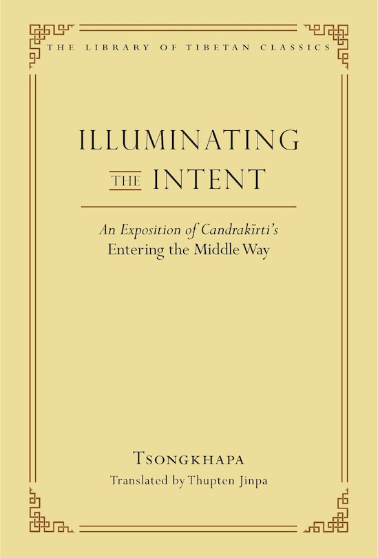 Illuminating the Intent: An Exposition of Candrakirti's Entering the Middle Way