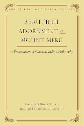 Beautiful Adornment of Mount Meru: A Presentation of Classical Indian Philosophy