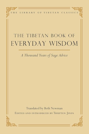 The Tibetan Book of Everyday Wisdom: A Thousand Years of Sage Advice