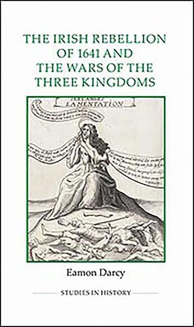 Couverture_The Irish Rebellion of 1641 and the Wars of the Three Kingdoms
