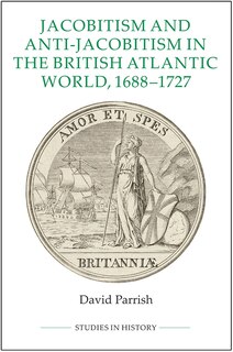 Front cover_Jacobitism and Anti-Jacobitism in the British Atlantic World, 1688-1727
