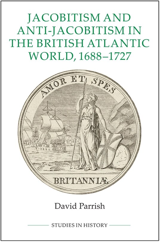Front cover_Jacobitism and Anti-Jacobitism in the British Atlantic World, 1688-1727