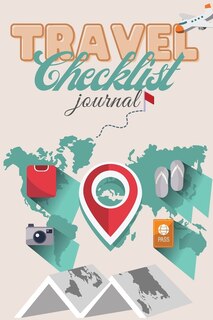 Travel Checklist Journal: The Perfect Travel Notebook And Vacation Planner - Vacation Checklist And Traveling Journal For Eve