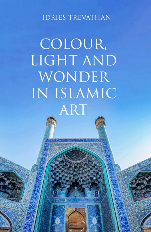 Couverture_Colour, Light and Wonder in Islamic Art