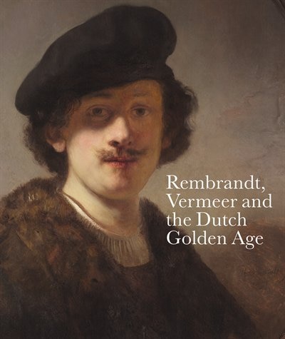 Front cover_Rembrandt, Vermeer And The Dutch Golden Age