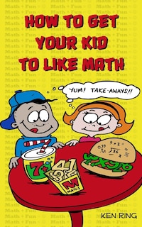 Front cover_How To Get Your Kid To Like Math