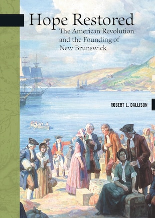 Hope Restored: The American Revolution and the Founding of New Brunswick