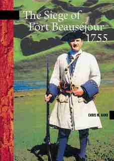 The Siege of Fort Beauséjour, 1755 by Chris Hand
