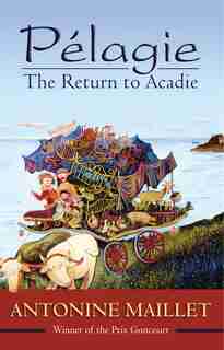Pélagie: The Return to Acadie by Antonine Maillet