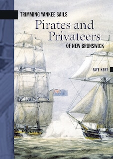 Trimming Yankee Sails: Pirates and Privateers of New Brunswick