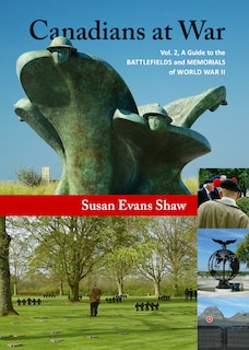 Canadians at War, Vol. 2: A Guide to the Battlefields and Memorials of World War II