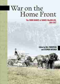 War on the Home Front: The Farm Diaries of Daniel MacMillan, 1914-1927 by Daniel Macmillan
