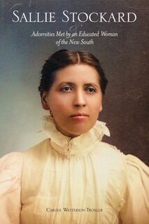 Front cover_Sallie Stockard And The Adversities Of An Educated Woman Of The New South