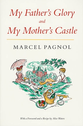 My Father's Glory & My Mother's Castle: Marcel Pagnol's Memories Of Childhood