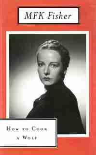 How To Cook A Wolf by M. F. K. Fisher