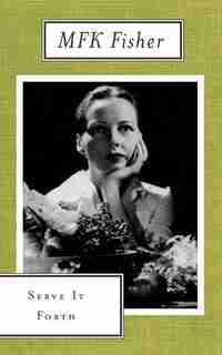 Serve It Forth by M. F. K. Fisher