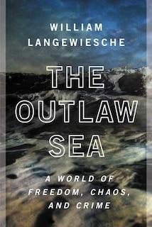 The Outlaw Sea: A World of Freedom, Chaos, and Crime