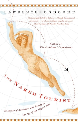 The Naked Tourist: In Search of Adventure and Beauty in the Age of the Airport Mall