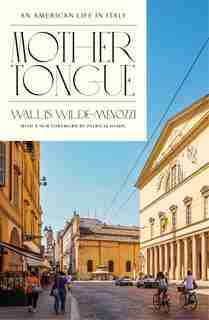 Mother Tongue: An American Life In Italy by Wallis Wilde-Menozzi