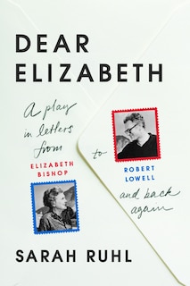 Front cover_Dear Elizabeth: A Play In Letters From Elizabeth Bishop To Robert Lowell And Back Again