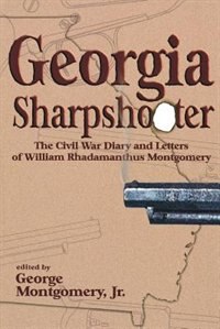 Front cover_Georgia Sharpshooter: The Civil War Diary And Letters Of William Rhadamanthus Montgomery
