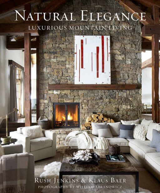 Natural Elegance: Luxurious Mountain Living by Rush Jenkins