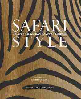 Safari Style: Exceptional African Camps And Lodges by Melissa Biggs Bradley