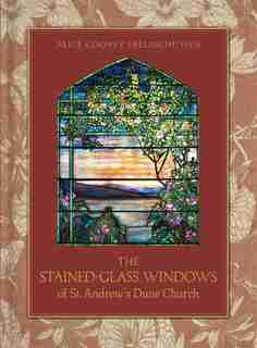The Stained-Glass Windows of St. Andrew’s Dune Church: Southampton, New York by Alice Cooney Frelinghuysen