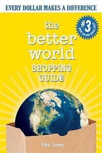 The Better World Shopping Guide: 3rd Edition: Every Dollar Makes A Difference