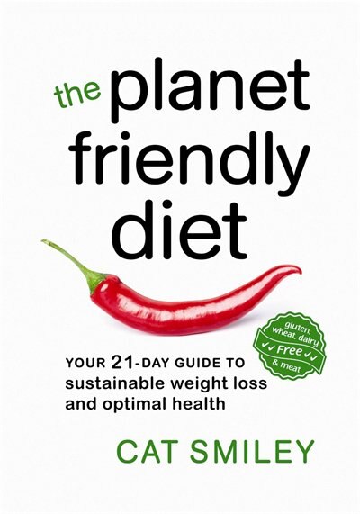 The Planet Friendly Diet: Your 21-day Guide to Sustainable Weight Loss and Optimal Health