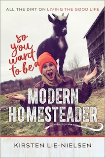 Front cover_So You Want to Be a Modern Homesteader?