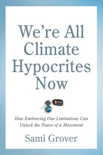 Front cover_We're All Climate Hypocrites Now