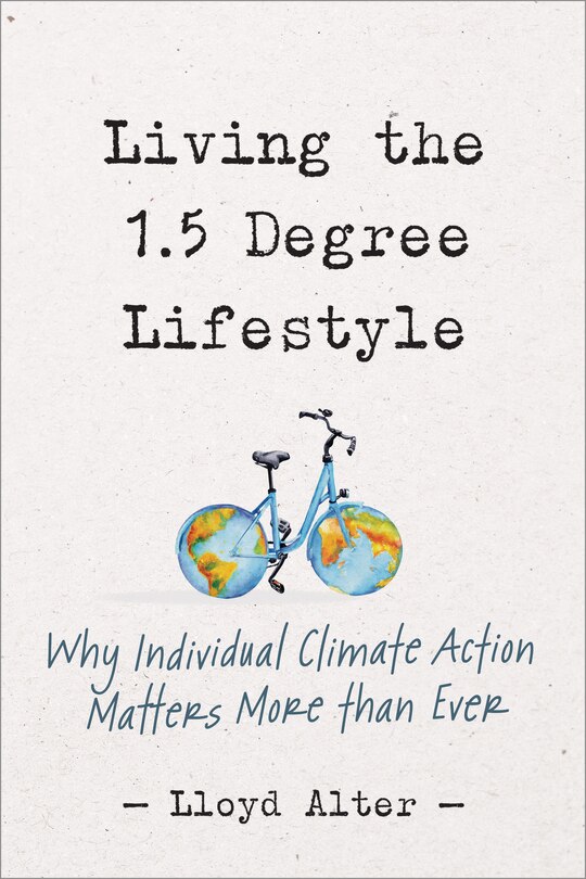 Living The 1.5 Degree Lifestyle: Why Individual Climate Action Matters More Than Ever