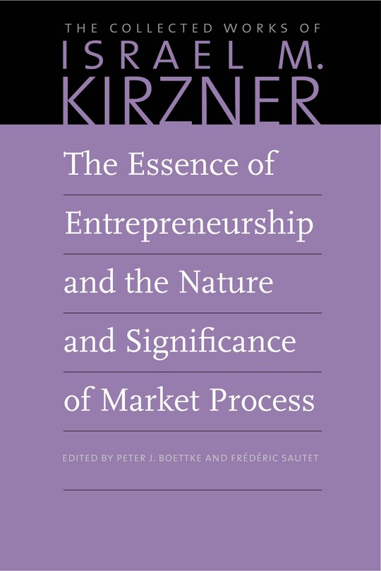 Front cover_The Essence Of Entrepreneurship And The Nature And Significance Of Market Process