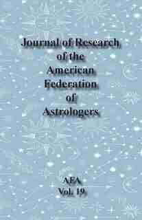 Journal Of Research Of The American Federation Of Astrologers Vol. 19 by Demetra George