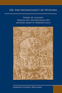 Couverture_On The Inconstancy Of Witches: Pierre De Lancre's Tableau De L'inconstance Des Mauvais Anges Et Demons (1612)