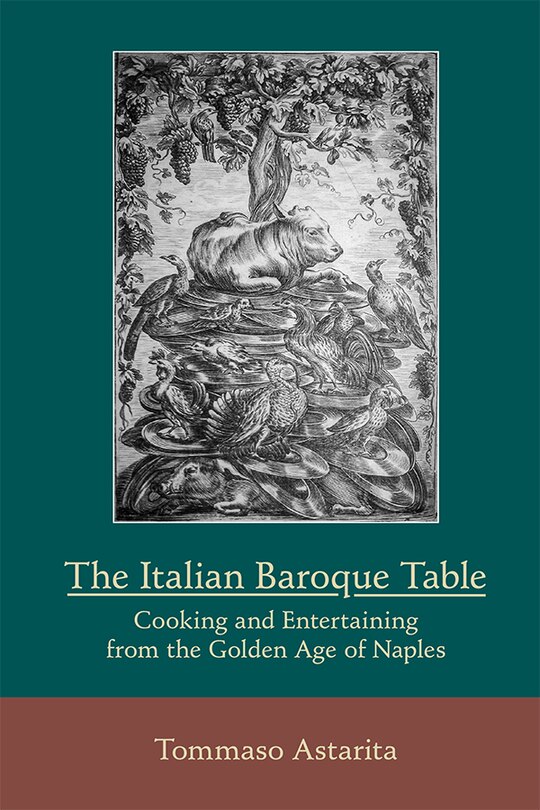 Front cover_The Italian Baroque Table: Cooking And Entertaining From The Golden Age Of Naples